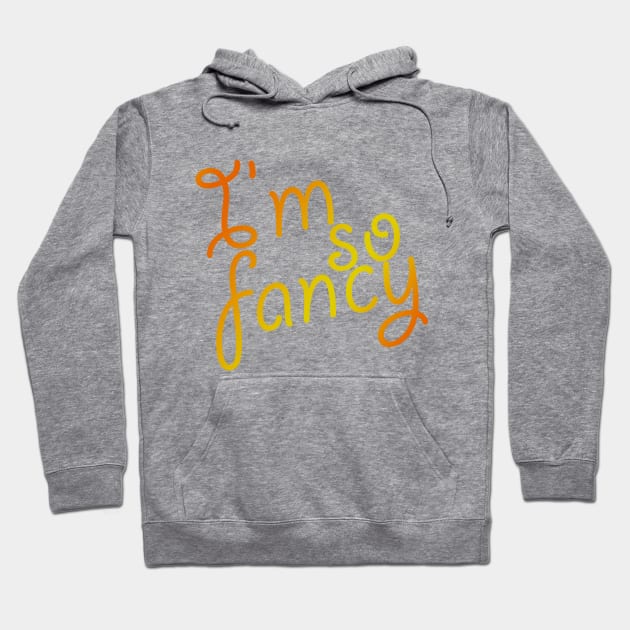 I'm So Fancy Hoodie by oharadesigns